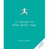 27 Things to Know About Yoga (Good Things to Know)