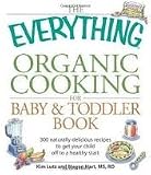  : The Everything Organic Cooking for Baby and Toddler Book (Everything Series) Publisher: Adams Media