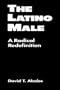 The Latino Male: A Radical Redefinition (Latina/O Culture and Politics)