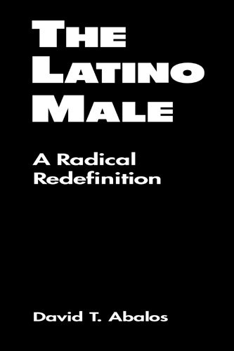 The Latino Male: A Radical Redefinition (Latina/O Culture and Politics)