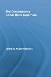 The Contemporary Comic Book Superhero (Routledge Research in Cultural and Media Studies)