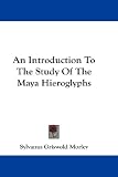 An Introduction To The Study Of The Maya Hieroglyphs