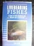 Livebearing Fishes: A Guide to Their Aquarium Care, Biology and Classification
