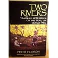 Two rivers: Travels in West Africa on the trail of Mungo Park by Peter Hudson