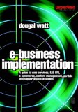 E-business Implementation: A guide to web services, EAI, BPI, e-commerce, content management, portals, and supporting technologies (COMPUTER WEEKLY PROFESSIONAL) (Computer Weekly Professional)