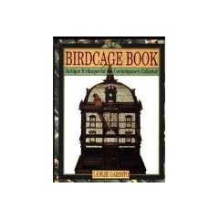 The Birdcage Book: Antique Birdcages for Contemporary Collector by Leslie Garisto