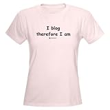 I blog therefore I am - Women's Pink T-Shirt Geek Women's Light T-Shirt by CafePress