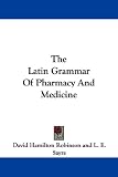 The Latin Grammar Of Pharmacy And Medicine