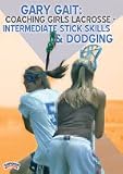 Sporting Goods : Gary Gait: Coaching Girls Lacrosse - Intermediate Stick Skills & Dodging (DVD)
