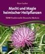 Macht und Magie heimischer Heilpflanzen: TDM Traditionelle Deutsche Medizin