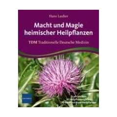 Macht und Magie heimischer Heilpflanzen: TDM Traditionelle Deutsche Medizin