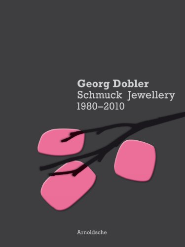 Georg Dobler: Schmuck / Jewellery 1980 - 2010. Komposition der Tr�ume