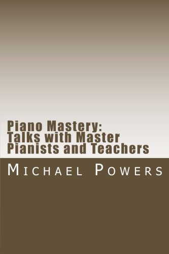 Piano Mastery: Talks with Master Pianist and Teachers