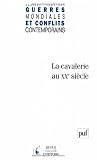 Guerres mondiales et conflits contemporains, N 225 : La cavalerie au XXe si�cle