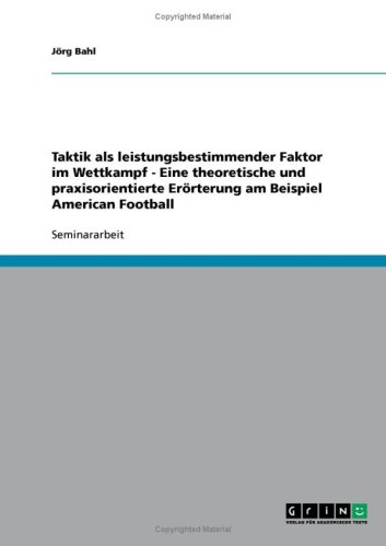 Taktik als leistungsbestimmender Faktor im Wettkampf - Eine theoretische und praxisorientierte Er�rterung am Beispiel American Football