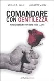 Comandare con gentilezza. Perche i leader buoni sono buoni leader