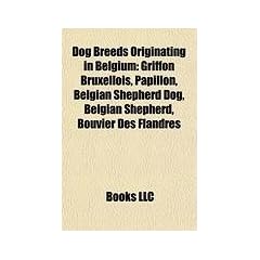 Dog Breeds Originating in Belgium: Griffon Bruxellois, Papillon, Belgian Shepherd Dog, Belgian Shepherd, Bouvier Des Flandres