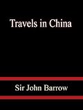 Travels in China, Containing Descriptions, Observations, and
Comparisons, Made and Collected in the Course of a Short Residence