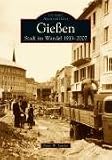 Gießen: Stadt im Wandel 1933-2007