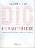 Dio è un matematico. La scoperta delle formule nascoste dell'universo (Saggi)
