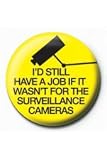 I`d Still Have A Job (Surveillance Cameras) badge 2.5cm diameter quality brand new officially licensed fun novelty gift