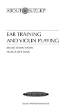 Ear Training and Violin Playing: A Suzuki Method Symposium (About Suzuki) by Zehetmair Steinschaden,Bruno Steinschaden,Helmut Zehetmair