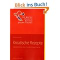 Kroatische Rezepte: Spezialit�ten der  kroatischen K�che
