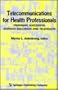 Telecommunications for Health Professionals: Providing Successful Distance Education and Telehealth