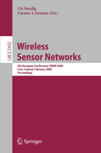 Wireless Sensor Networks: 6th European Conference, EWSN 2009 Cork, Ireland, February 11-13, 2009, Proceedings (Lecture Notes in Computer Science / ... Networks and Telecommunications)
