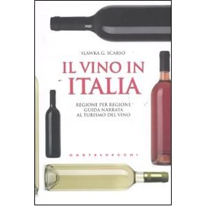 Il vino in Italia. Regione per regione guida narrata al turismo del vino