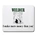 WELDER I make more money than you! Mousepad
