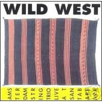 Wild West - Live At The Academy Of Music Of The West Santa Barbara by Amsterdam String... by Amsterdam String Trio, Maurice Horsthuis, Ernst Reijseger, and Ernst Glerum