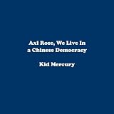 Axl Rose, We Live In a Chinese Democracy