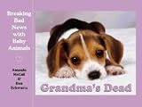 Grandma's Dead: Breaking Bad News with Baby Animals