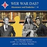 Wer war das? Abenteurer und Entdecker 4: Lawrence von Arabien, Charles Lindbergh, Jacques Yves Cousteau, Thor Heyerdahl - Christine Schulz-Reiss