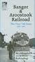 Bangor & Aroostook Railroad, The First 100 Years 1891-1991