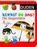 Duden - Kennst du das?: Duden Kennst du das? Die Gegens�tze - 