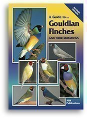 A Guide to Gouldian Finches and Their Mutations (Revised Edition)