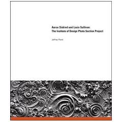 Aaron Siskind and Louis Sullivan: The Institute of Design Photo Selection Project