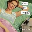 I Love Not Camping Magnet by anne taintor