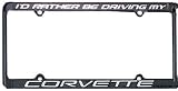 I'd Rather Be Driving My Corvette License Plate Frame