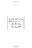 Sun Square Moon: Writings on Yoga and Writing