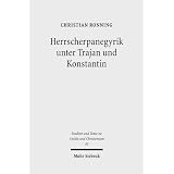Herrscherpanegyrik unter Trajan und Konstantin: Studien zur symbolischen Kommunikation in der r�mischen Kaiserzeitvon "Christian Ronning"