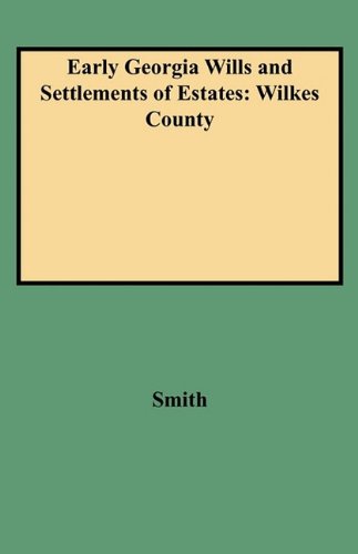 Early Georgia Wills and Settlements of Estates: Wilkes County