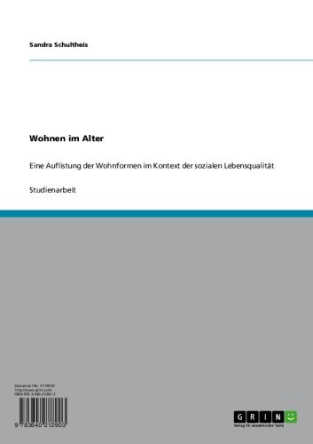 Wohnen im Alter: Eine Auflistung der Wohnformen im Kontext der sozialen Lebensqualität (German Edition)