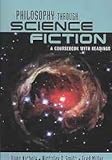 Philosophy through science fiction : a coursebook with readings