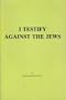 I Testify Against the Jews