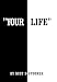Image of "Your Life"