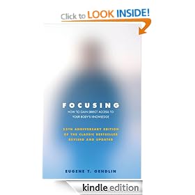 Focusing: How to Open Up Your Deeper Feelings and Intuition