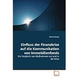 Einfluss der Finanzkrise auf die Kommunikation von Immobilienfonds: Ein Vergleich von Ma�nahmen vor und in der Krisevon "Marcel Sekula"